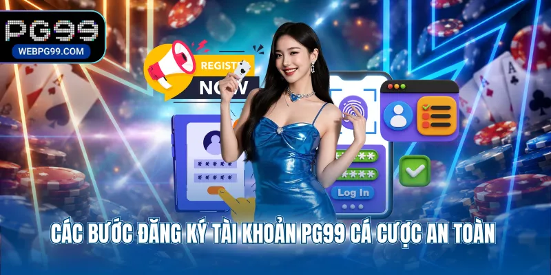 cac buoc dang ky tai khoan pg99 ca cuoc an toan Các bước đăng ký tài khoản PG99 cá cược an toàn