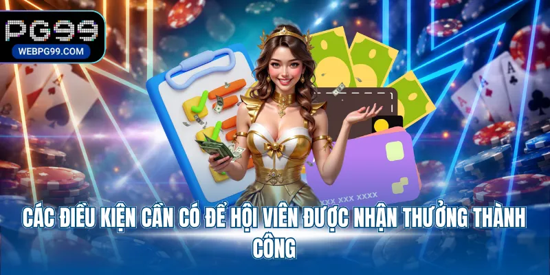 cac dieu kien can co de hoi vien duoc nhan thuong thanh cong Các điều kiện cần có để hội viên được nhận thưởng thành công
