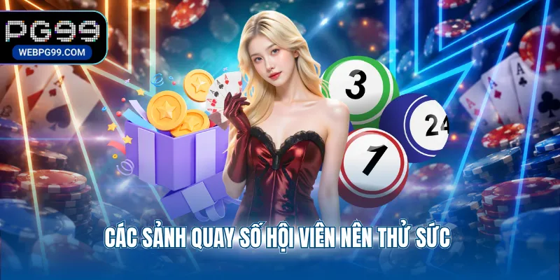 cac sanh quay so hoi vien nen thu suc Các sảnh quay số hội viên nên thử sức