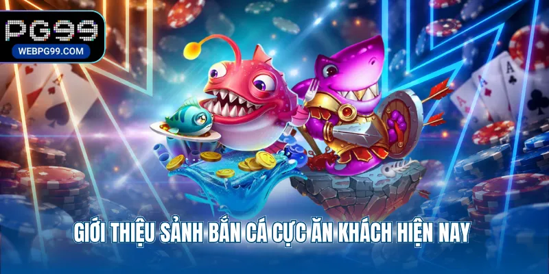 gioi thieu sanh ban ca cuc an khach hien nay Giới thiệu sảnh bắn cá cực ăn khách hiện nay