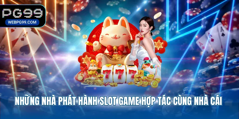 nhung nha phat hanh slot game hop tac cung nha cai nhung nha phat hanh slot game hop tac cung nha cai