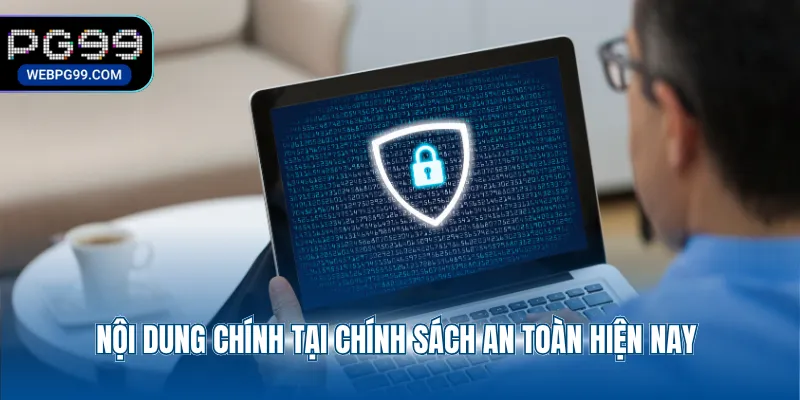 noi dung chinh tai chinh sach an toan hien nay Nội dung chính tại chính sách an toàn hiện nay