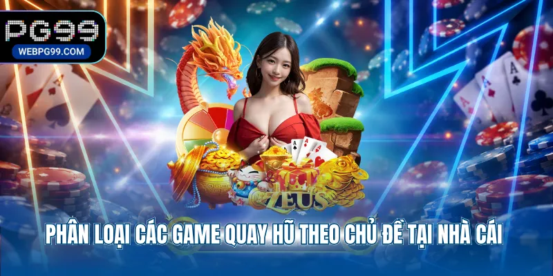 phan loai cac game quay hu theo chu de tai nha cai Phân loại các game quay hũ theo chủ đề tại nhà cái