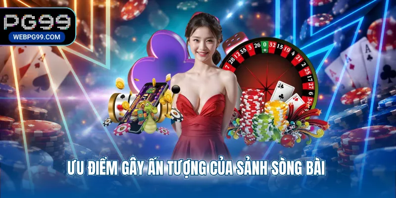 uu diem gay an tuong cua sanh song bai Ưu điểm gây ấn tượng của sảnh sòng bài